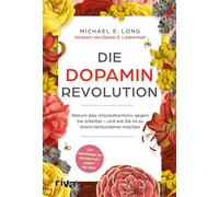 Die Dopamin-Revolution: Warum das 'Glückshormon' gegen Sie arbeitet - und wie Sie es zu Ihrem Verbündeten machen | Der Nachfolger zu 'Ein Hormon regiert die Welt'