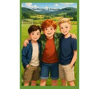 Die Dorfkicker - 3 Freunde - 1 Team - Band 2: Der nächste Schritt (Die Dorfkicker - Kinderbuchreihe über Freundschaft, Fußball und Zusammenhalt)