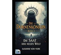 Die Dornenkönigin - Die Saat der neuen Welt: Band 3