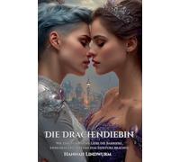 Die Drachendiebin: Wie eine verbotene Liebe die Barriere zwischen zwei Welten zum Einsturz brachte