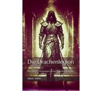 Die Drachenlegion: Erster Band: Die Drachenlegion und das Vermächtnis des Kaisers