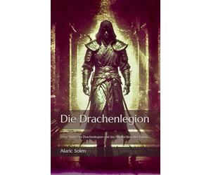 Die Drachenlegion: Erster Band: Die Drachenlegion und das Vermächtnis des Kaisers
