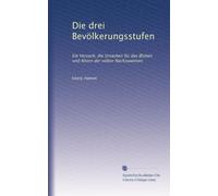 Die drei Bevölkerungsstufen: Ein Versuch, die Ursachen für das Blühen und Altern der völker Nachzuweisen