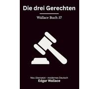 Die drei Gerechten: Klassischer London Krimi über Vigilanten Gerechtigkeit, modern neu übersetzt nach Edgar Wallace