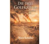 Die drei Golfkriege: Macht, Öl und Menschlichkeit im Nahen Osten