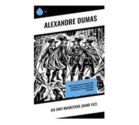Die drei Musketiere (Band 1&2): Mantel-und-Degen-Abenteuer über Musketiere, Duelle, Intrigen und Freundschaft am französischen Königshof