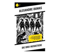 Die drei Musketiere: Mantel-und-Degen-Abenteuer um Ehre, Intrigen und Musketiere am französischen Königshof des 17. Jahrhunderts