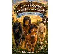 Die drei Shetty von der Sommerwind-Ranch: Ein kleiner Wildfang sorgt für Trubel - Band 3
