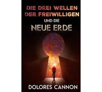 DIE DREI WELLEN DER FREIWILLIGEN UND DIE NEUE ERDE