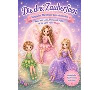 Die drei Zauberfeen - Magische Abenteuer zum Ausmalen: Reise mit Luna, Flora und Stella in ein Land voller Magie! Zauberhafte Malabenteuer ab 4 Jahren (Kreative Malabenteuer)