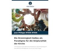 Die Dreieinigkeit Gottes als Paradigma für die Unipluralität der Kirche: Christologisch-pneumatische Hermeneutik und anthropologisch-eukumenische Perspektiven im Licht von Yves Congar