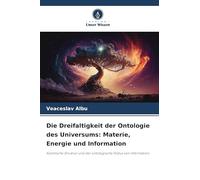 Die Dreifaltigkeit der Ontologie des Universums: Materie, Energie und Information: Kosmische Struktur und der ontologische Status von Information