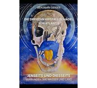 Die Dreizehn Kristall Schädel von Atlantis: Jenseits und Diesseits verbunden wie Wasser und Land
