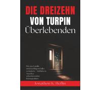 Die dreizehn Überlebenden von Turpin: Wie eine Familie zurückschlug und alles veränderte - Einblicke in Amerikas schockierendste Rettungsaktion