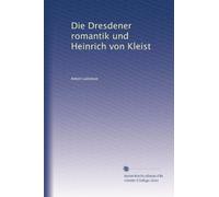 Die Dresdener romantik und Heinrich von Kleist