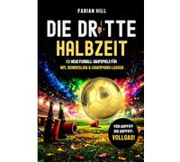 Die dritte Halbzeit: 101 neue Fußball-Saufspiele für WM, Bundesliga und Champions League