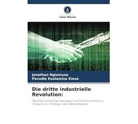 Die dritte industrielle Revolution:: Zwischen künstlicher Intelligenz und Transhumanismus(Vorwort von Professor Jean René Mabwilo)