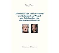 Die Dualität von Verschiedenheit und Selbigkeit als Wurzel der Zeittheorien von Aristoteles und Husserl