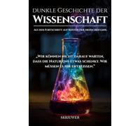 Die dunkle Geschichte der Wissenschaft: Als der Fortschritt auf Kosten der Menschen ging (Taschenbuch)