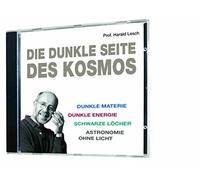 Die dunkle Seite des Kosmos: Dunkle Materie, Dunkle Energie, Schwarze Löcher, Astronomie ohne Licht