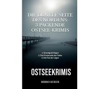 Die dunkle Seite des Nordens: Drei packende Ostsee-Krimis: 1. Strandgrab Rügen - 2. Die Promenade des Todes - 3. Die Flut der Lügen (Ostsee-Krimis & Thriller)