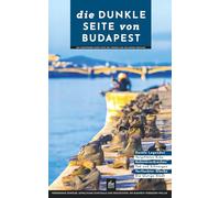 Die dunkle Seite von Budapest: Ein Stadtführer durch Orte des Terrors und religiöser Ordnung