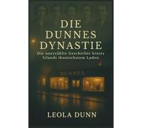 Die Dunnes Dynastie: Die unerzählte Geschichte hinter Irlands ikonischstem Laden