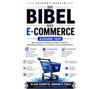 Die E-Commerce-Bibel: Das Praxis-Handbuch für den Onlinehandel : Onlineshop aufbauen, mit SEO und GEO gefunden werden, verkaufen und skalieren - inkl. ... DSGVO für Deutschland, Österreich, Schweiz