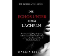 DIE ECHOS UNTER IHREM LÄCHELN: Ein erschreckender psychologischer Spannungsthriller, in dem jeder Nachbar ein Motiv verbirgt und einer von ihnen ... Files, Buch 2) (DIE GLASSCHATTEN-AKTEN)