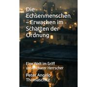 Die Echsenmenschen - Erwachen im Schatten der Ordnung: Eine Welt im Griff unsichtbarer Herrscher