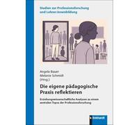 Die eigene pädagogische Praxis reflektieren: Erziehungswissenschaftliche Analysen zu einem zentralen Topos der Professionsforschung