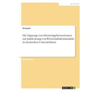 Die Eignung von Hinweisgebersystemen zur Aufdeckung von Wirtschaftskriminalität in deutschen Unternehmen
