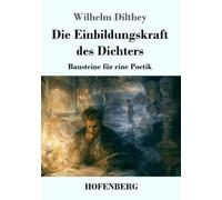 Die Einbildungskraft des Dichters: Bausteine für eine Poetik
