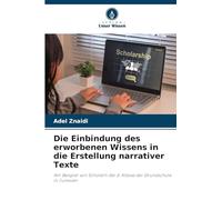 Die Einbindung des erworbenen Wissens in die Erstellung narrativer Texte: Am Beispiel von Schülern der 6. Klasse der Grundschule in Tunesien