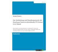 Die Einbindung und Handlungsmacht der Zuschauer*innen in dem Reality TV Format Love Island: Eine Analyse der Kernelemente von Reality TV sowie der ... von Love Island Staffel 8 (2023)