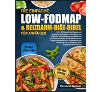 DIE EINFACHE LOW-FODMAP- & REIZDARM-DIÄT-BIBEL FÜR ANFÄNGER: 500+ IBS-freundliche Rezepte und praktische Speisepläne zur Linderung von Krämpfen, zur ... von Trigger-Lebensmitteln, zur