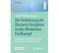 Die Einführung der Obstacle Discipline in den Modernen Fünfkampf: Eine Analyse des Einflusses auf die Entwicklung des Parkour-Sports (BestMasters)