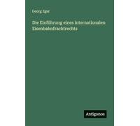 Die Einführung eines internationalen Eisenbahnfrachtrechts