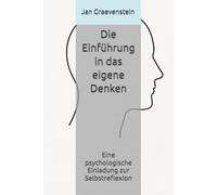 Die Einführung in das eigene Denken: Eine psychologische Einladung zur Selbstreflexion