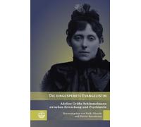 Die eingesperrte Evangelistin: Adeline Gräfin Schimmelmann zwischen Erweckung und Psychiatrie: 18