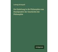 Die Einleitung in die Philosophie vom Standpunkte der Geschichte der Philosophie