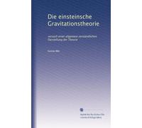 Die einsteinsche Gravitationstheorie: versuch einer allgemein verständlichen Darstellung der Theorie