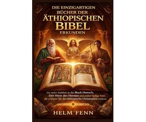 Die einzigartigen Bücher der äthiopischen Bibel erkunden: Ein tiefer Einblick in das Buch Henoch, Der Hirte des Hermas und andere heilige Texte, die exklusiv für das äthiopische Christentumexistieren
