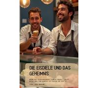Die Eisdiele und das Geheimnis: Wenn die Vergangenheit einen einholt, hilft nicht mal ein ganzes Eis gegen die Kälte…