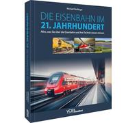 Die Eisenbahn im 21. Jahrhundert: Alles, was Sie über die Eisenbahn und ihre Technik wissen müssen