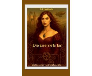 Die Eiserne Erbin: Die Chroniken von Dampf und Blut