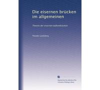 Die eisernen brücken im allgemeinen: Theorie der eisernen balkenbrücken