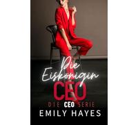 Die Eiskönigin CEO: Eine heiße Grumpy/Sunshine-Romanze zwischen einer knallharten CEO und ihrer neuen Angestellten (Die CEO-Serie)
