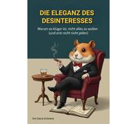 Die Eleganz des Desinteresses: Warum es klüger ist, nicht alles zu wollen (und erst recht nicht jeden).