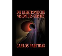DIE ELEKTRONISCHE VISION DES GEISTES: GEISTER KÖNNEN PHYSIKALISCHE ELEKTRONISCHE MATERIE DURCHDRINGEN, OHNE ZURÜCKGEHALTEN ZU WERDEN